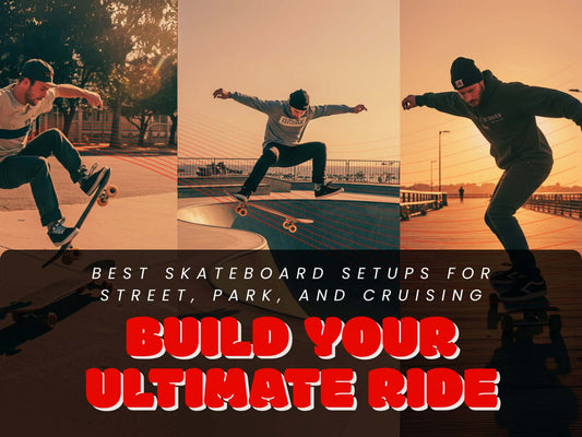 Best Skateboard Setups for Street, Park, and Cruising — Build Your Ultimate Ride