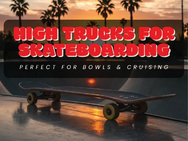 High Trucks for Skateboarding: Perfect for Bowls & Cruising
