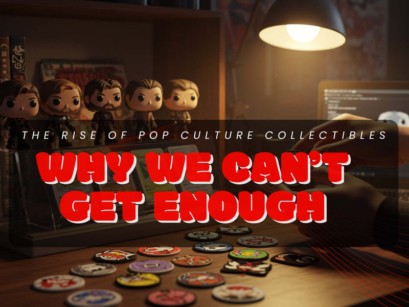 The Rise of Pop Culture Collectibles: Why We Can’t Get Enough