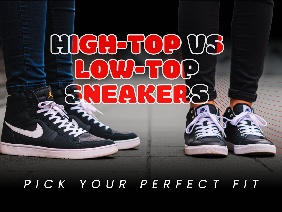 High-Top vs Low-Top Sneakers: Pick Your Perfect Fit